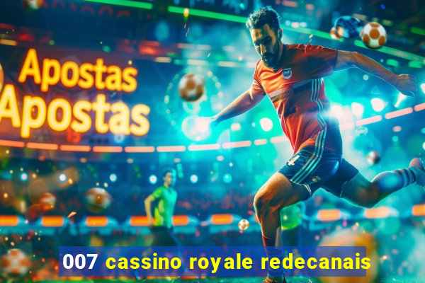 007 cassino royale redecanais